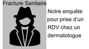 Résultat de notre enquête pour prise d&rsquo;un rendez-vous chez un dermatologue
